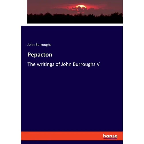 Pepacton: The writings of John Burroughs V - Paperback