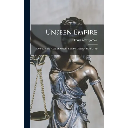 Unseen Empire: A Study of the Plight of Nations That Do Not Pay Their Debts - Hardcover