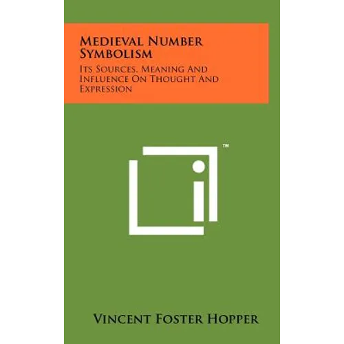 Medieval Number Symbolism: Its Sources, Meaning And Influence On Thought And Expression - Hardcover