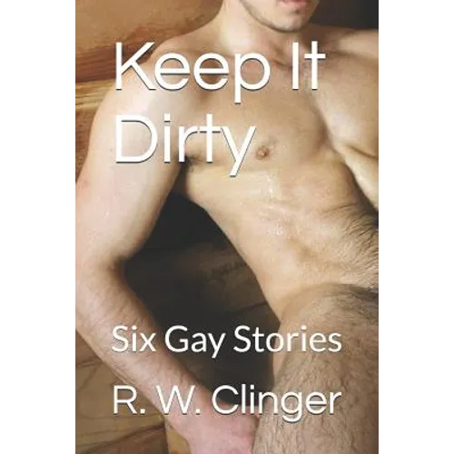 Keep It Dirty: Six Gay Stories - Paperback