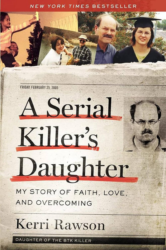 A Serial Killer's Daughter: My Story of Faith, Love, and Overcoming (An Insider's Look at the True Crime Story of the BTK Killer, Dennis Rader)