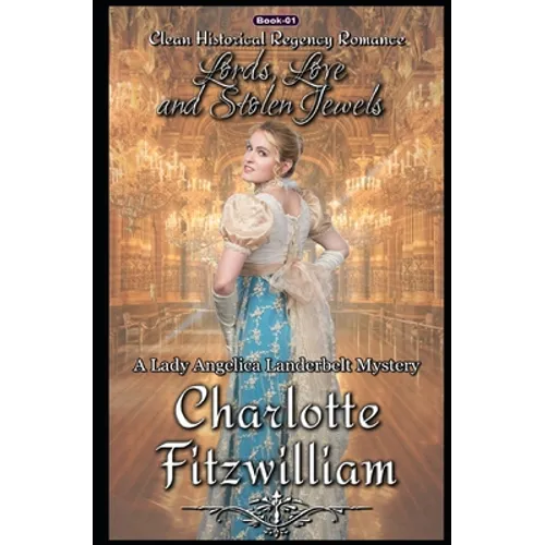 Lords, Love, and Stolen Jewels: Clean Historical Regency Romance: A Lady Angelica Landerbelt Mystery - Paperback
