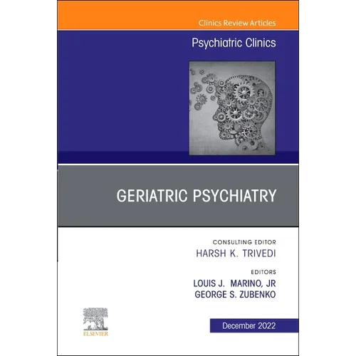 Geriatric Psychiatry, an Issue of Psychiatric Clinics of North America: Volume 45-4 - Hardcover