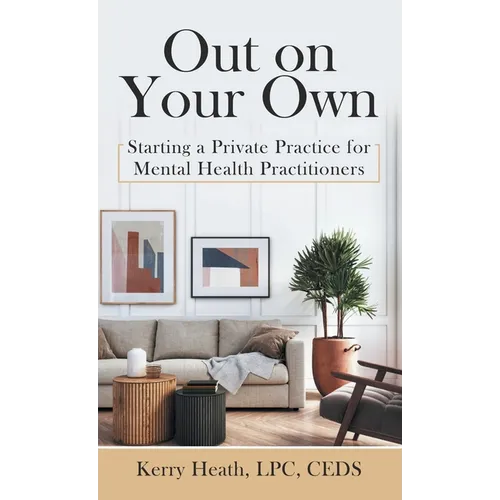 Out on Your Own: Starting a Private Practice for Mental Health Practitioners - Hardcover