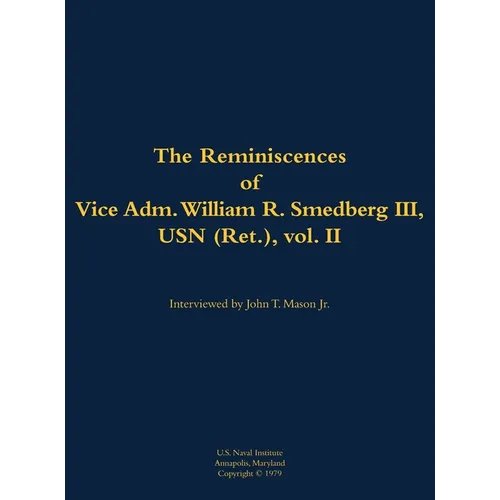 The Reminiscences of Vice Adm. William R. Smedberg III, USN (Ret.), Vol. II: 1902-1994 - Hardcover