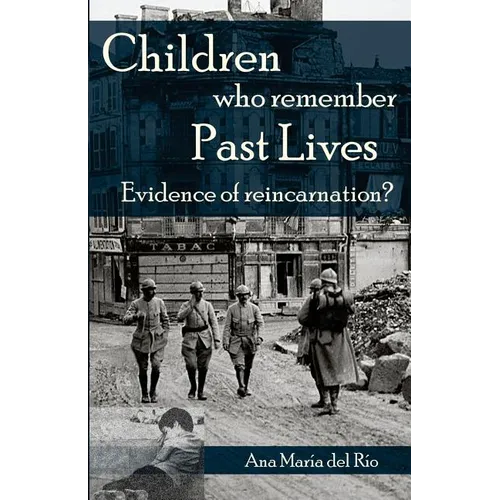 Children Who Remember Past Lives: Evidence of Reincarnation? - Paperback