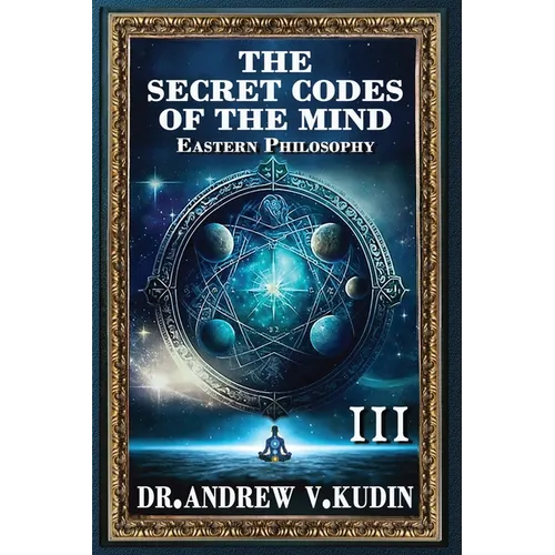 The Secret Codes of the Mind: EASTERN PHILOSOPHY (Book III) - Hardcover