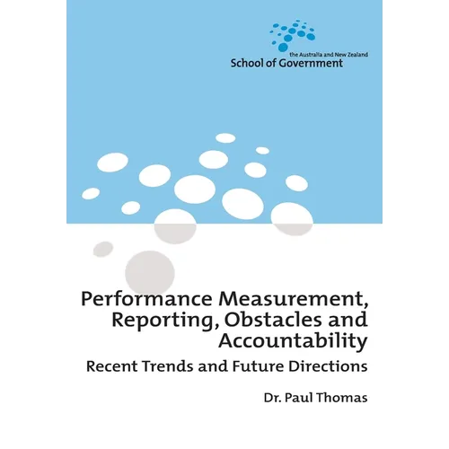 Performance Measurement, Reporting, Obstacles and Accountability: Recent Trends and Future Directions - Paperback