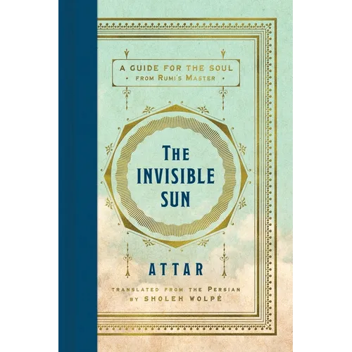 The Invisible Sun: A Guide for the Soul from Rumi's Master - Hardcover