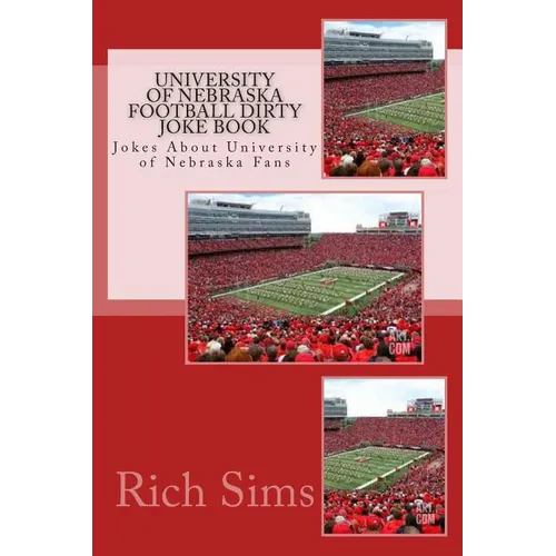 University of Nebraska Football Dirty Joke Book: Jokes About University of Nebraska Fans - Paperback