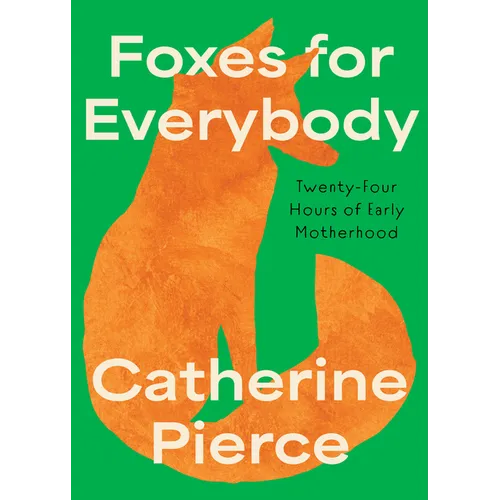Foxes for Everybody: Twenty-Four Hours of Early Motherhood - Paperback