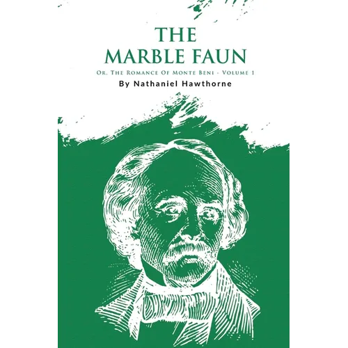 The Marble Faun; Or, The Romance Of Monte Beni - Volume 1 - Paperback