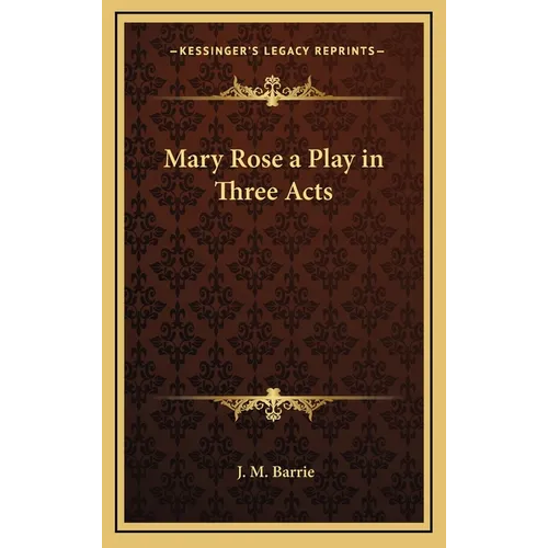 Mary Rose a Play in Three Acts - Hardcover