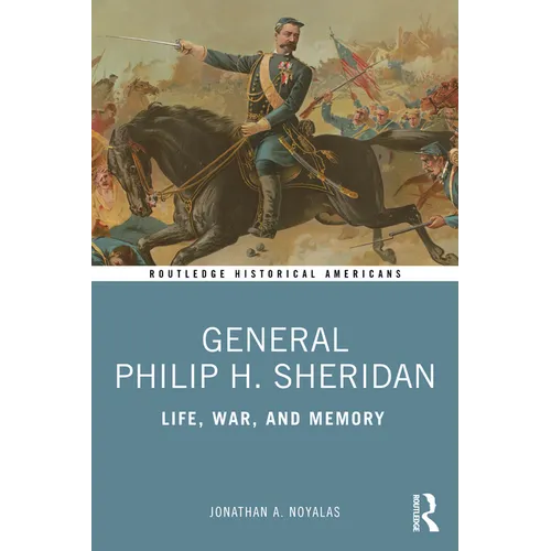 General Philip H. Sheridan: Life, War, and Memory - Paperback