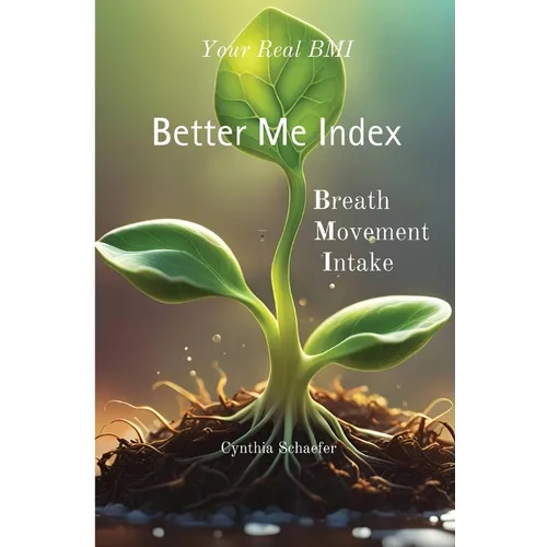 Your Real BMI: a Better Me Index with Breath, Movement and Intake - Paperback
