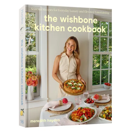The Wishbone Kitchen Cookbook: Seasonal Recipes for Everyday Luxury and Elevated Entertaining - Hardcover