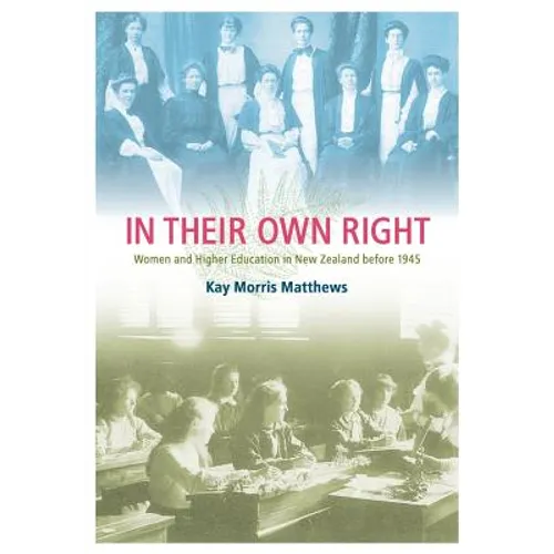In Their Own Right: Women and Higher Education in New Zealand Before 1945 - Paperback