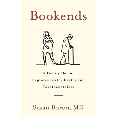 Bookends: A Family Doctor Explores Birth, Death, and Tokothanatology - Paperback