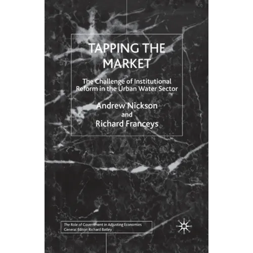 Tapping the Market: The Challenge of Institutional Reform in the Urban Water Sector - Paperback