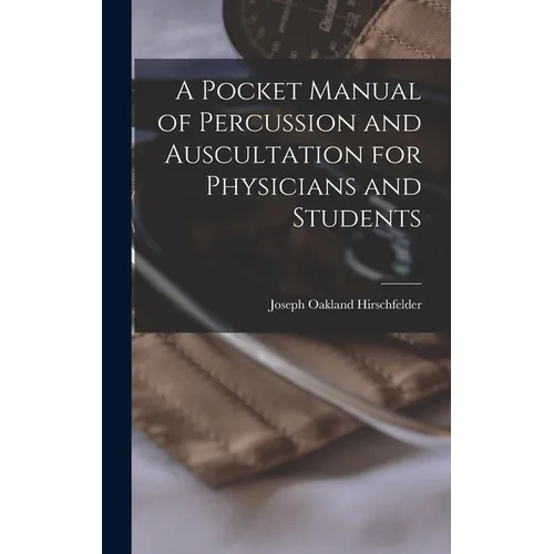 A Pocket Manual of Percussion and Auscultation for Physicians and Students - Hardcover