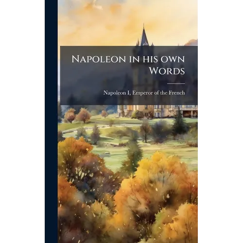 Napoleon in his own Words - Hardcover