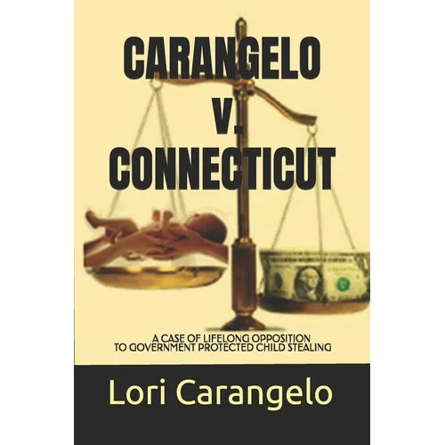 CARANGELO v. CONNECTICUT: A Case of Lifelong Opposition to Government Protected Child Stealing - Paperback