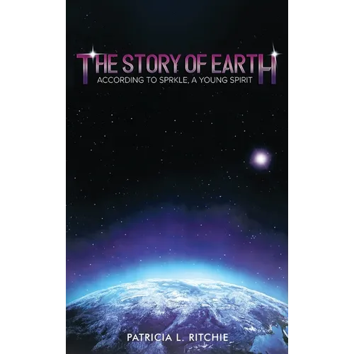 The Story of Earth: According to Sprkle, A Young Spirit - Hardcover