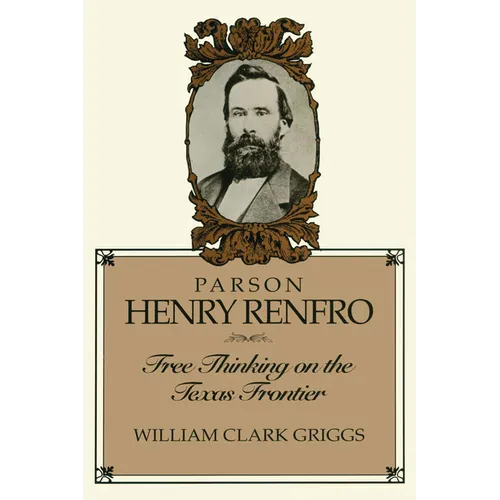 Parson Henry Renfro: Free Thinking on the Texas Frontier - Paperback