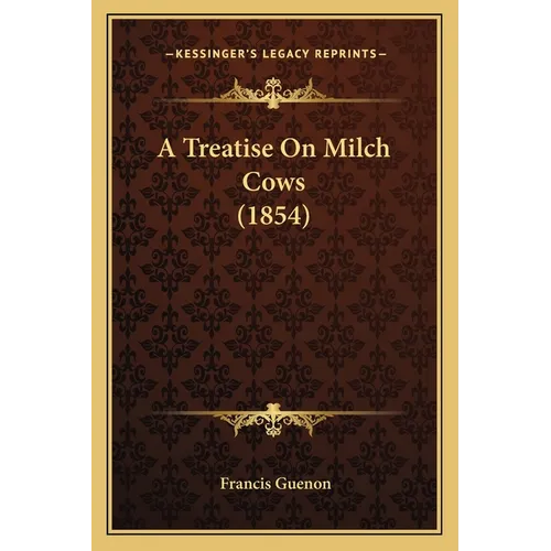 A Treatise On Milch Cows (1854) - Paperback