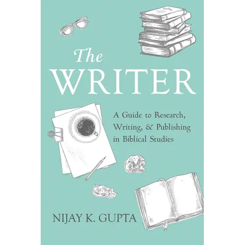 The Writer: A Guide to Research, Writing, and Publishing in Biblical Studies - Paperback