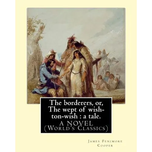 The borderers, or, The wept of wish-ton-wish: a tale. By: James Fenimore Cooper: A NOVEL (World's Classics) - Paperback