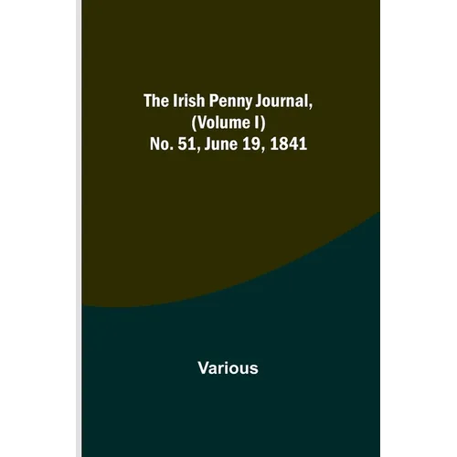 The Irish Penny Journal, (Volume I) No. 51, June 19, 1841 - Paperback