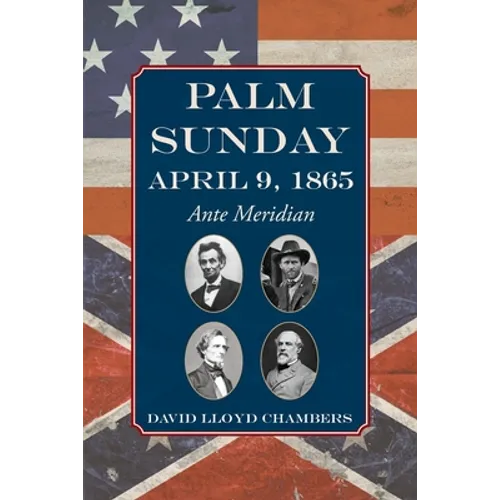 Palm Sunday: April 9, 1865 - Ante Meridian - Paperback
