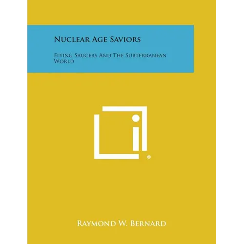 Nuclear Age Saviors: Flying Saucers and the Subterranean World - Paperback