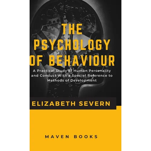 The Psychology of Behaviour A Practical Study of Human Personality and Conduct With a Special Reference to Methods of Development - Hardcover