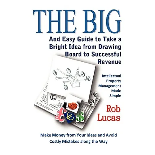 The BIG and Easy Guide to Take a Bright Idea from Drawing Board to Successful Revenue - Paperback