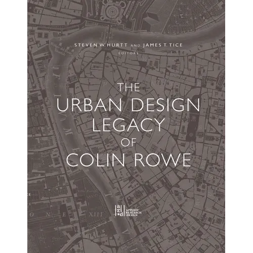 The Urban Design Legacy of Colin Rowe - Hardcover