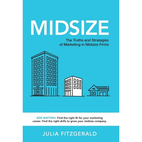 Midsize: The Truths and Strategies of Marketing in Midsize Firms - Hardcover