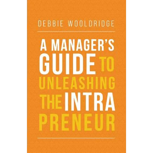 A Manager's Guide to Unleashing the Intrapreneur - Paperback