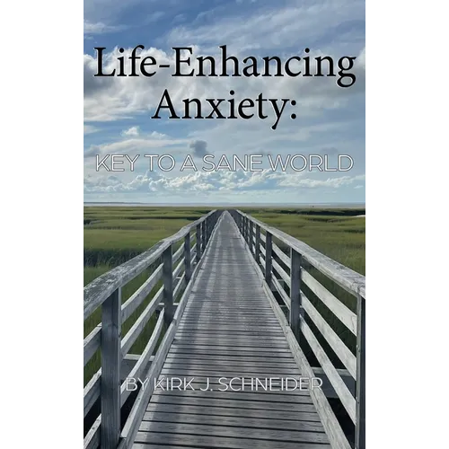 Life Enhancing Anxiety: Key to a Sane World - Hardcover