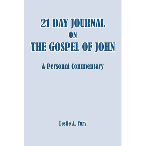 21 Day Journal on the Gospel of John: a personal commentary - Paperback