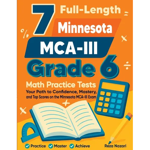 7 Full-Length Minnesota MCA-III Grade 6 Math Practice Tests: Your Path to Confidence, Mastery, and Top Scores on the Minnesota MCA-III Exam - Paperback