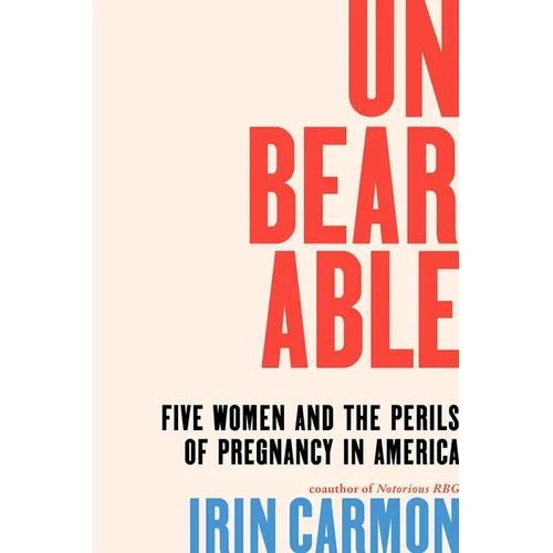 Unbearable: Five Women and the Perils of Pregnancy in America - Hardcover
