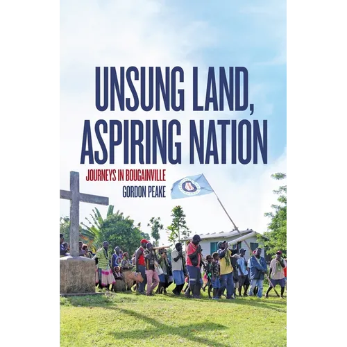 Unsung Land, Aspiring Nation: Journeys in Bougainville - Paperback