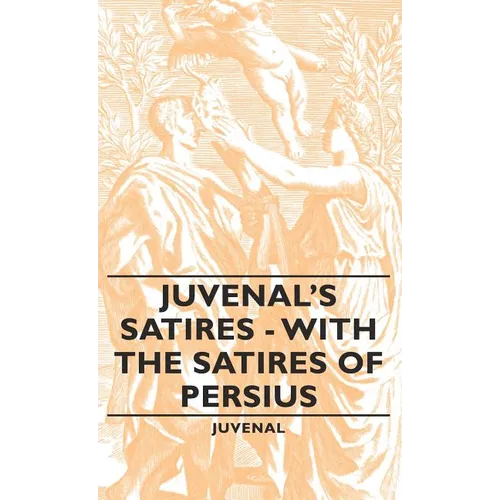 Juvenal's Satires - With the Satires of Persius - Hardcover