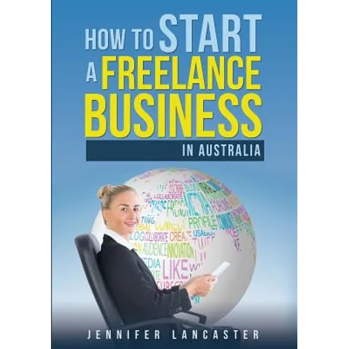 How to Start a Freelance Business: in Australia - Paperback