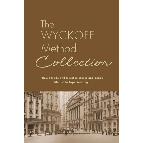The Wyckoff Method Collection: How I Invest in Stocks and Bonds & Studies in Tape Reading - Paperback