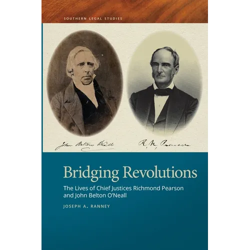 Bridging Revolutions: The Lives of Chief Justices Richmond Pearson and John Belton O'Neall - Paperback