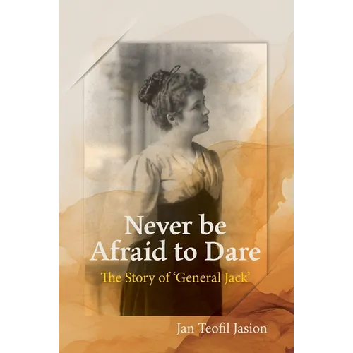 Never Be Afraid To Dare: The Story of 'General Jack' - Paperback