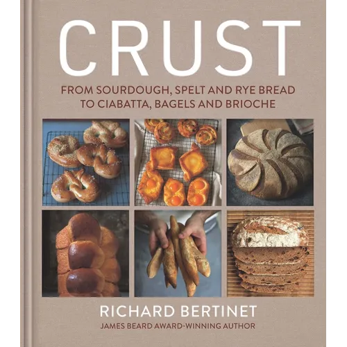 Crust: From Sourdough, Spelt and Rye Bread to Ciabatta, Bagels and Brioche - Hardcover